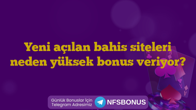 Yeni açılan bahis siteleri neden yüksek bonus veriyor?