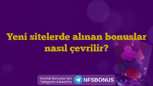 Yeni sitelerde alınan bonuslar nasıl çevrilir?