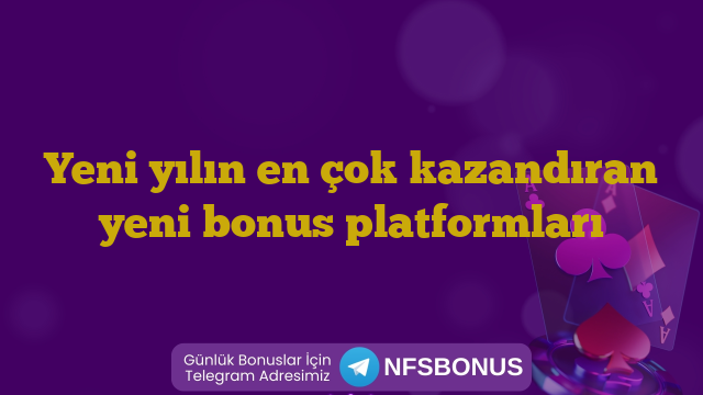 Yeni yılın en çok kazandıran yeni bonus platformları