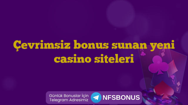 Çevrimsiz bonus sunan yeni casino siteleri